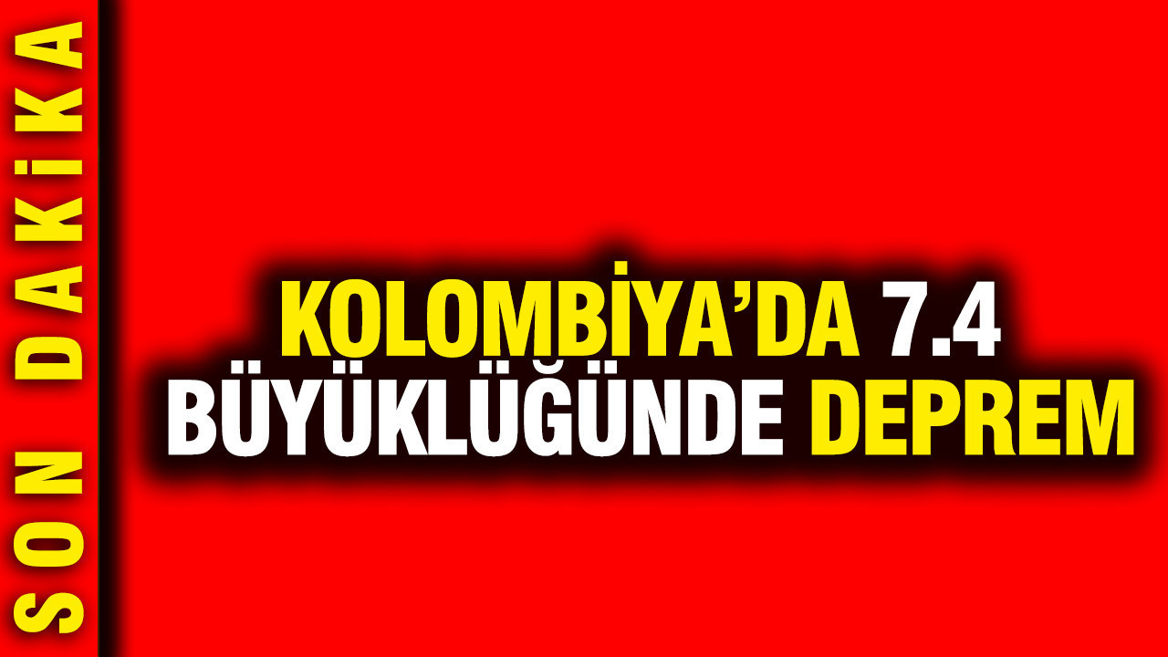 Kolombiya’da 7.4 büyüklüğünde deprem: Tsunami alarmı verildi
