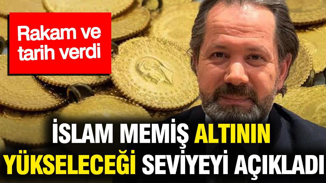 Gram atlın bu seviyelere gelecek: İslam Memiş tarih ve rakam verdi